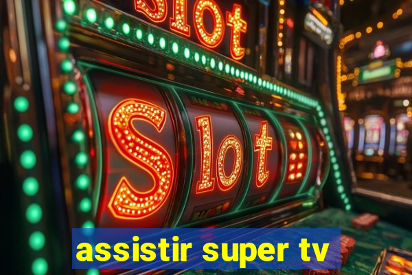 assistir super tv